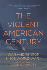 cover of the book The violent American century: war and terror since World War II