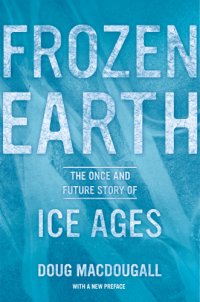 cover of the book Frozen earth the once and future story of ice ages