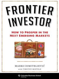 cover of the book Frontier investor: how to prosper in the next emerging markets