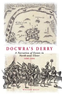 cover of the book Docwra's Derry: a Narration of Events in North-West Ulster 1600-1604