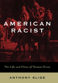 cover of the book American racist: the life and films of Thomas Dixon