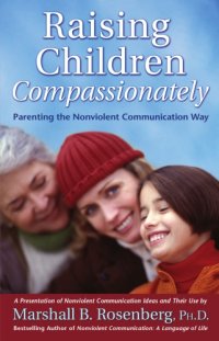 cover of the book Raising children compassionately: parenting the nonviolent communication way: a presentation of nonviolent communication ideas and their use