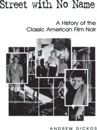 cover of the book Street with no name: a history of the classic American film noir