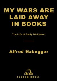 cover of the book My wars are laid away in books: the life of Emily Dickinson