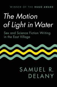 cover of the book The Motion of Light in Water: Sex and Science Fiction Writing in the East Village