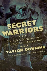 cover of the book Secret warriors: the spies, scientists and code breakers of World War I