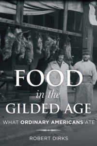 cover of the book Food in the Gilded Age: what ordinary Americans ate