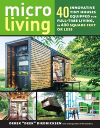 cover of the book Micro living: 40 innovative tiny houses equipped for full-time living, in 400 square feet or less