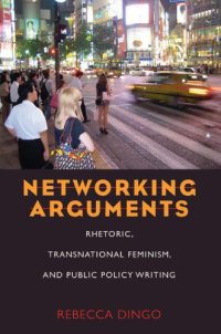 cover of the book Networking arguments: rhetoric, transnational feminism, and public policy writing