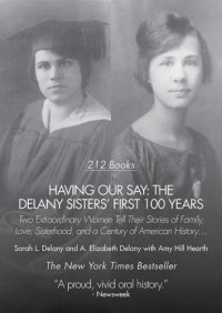 cover of the book Having our say: the Delany sisters' first 100 years: two extraordinary women tell their stories of family, love, sisterhood, and a century of American history