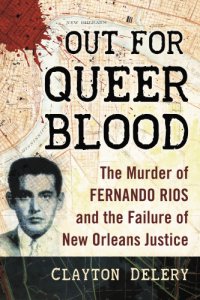 cover of the book Out for queer blood: the murder of Fernando Rios and the failure of New Orleans justice