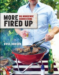 cover of the book More fired up: no nonsense barbecuing