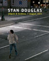 cover of the book Stan Douglas: Abbott and Cordova, 7 August 1971 (ff)