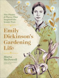 cover of the book Emily Dickinson's Gardening Life: the Plants and Places That Inspired the Iconic Poet