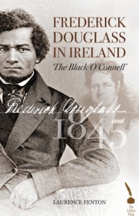 cover of the book Frederick Douglass in Ireland: the 'black O'Connell'