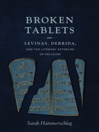 cover of the book Broken Tablets: Levinas, Derrida, and the Literary Afterlife of Religion