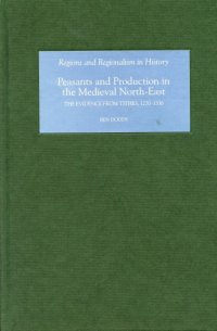 cover of the book Peasants and production in the medieval North-East: the evidence from Tithes, 1270-1536