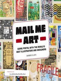 cover of the book Mail Me Art: Going Postal with the World's Best Illustrators and Designers