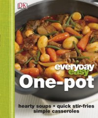 cover of the book One-Pot: Hearty Soups, Quick Stir-fries, Simple Casseroles