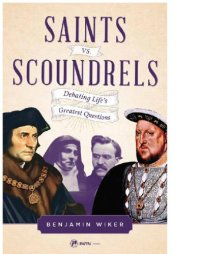 cover of the book Saints vs. scoundrels: debating life's greatest questions