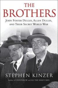 cover of the book The Brothers: John Foster Dulles, Allen Dulles, and Their Secret World War