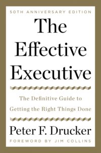 cover of the book The Effective Executive: the Definitive Guide to Getting the Right Things Done