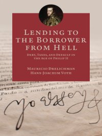 cover of the book Lending to the borrower from hell: debt, taxes, and default in the age of Philip II