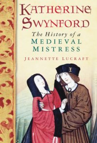 cover of the book Katherine Swynford: the history of a medieval mistress