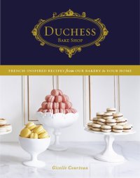 cover of the book Duchess Bake Shop: French-inspired recipes from our bakery to your home