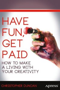 cover of the book Have Fun, Get Paid: How to Make a Living with Your Creativity