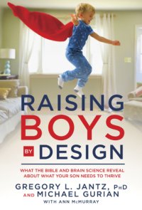 cover of the book Raising boys by design: what the Bible and brain science reveal about what boys need to thrive