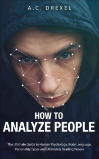 cover of the book How to Analyze People: The Ultimate Guide to Human Psychology, Body Language, Personality Types and Ultimately Reading People