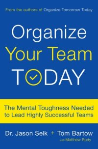 cover of the book Organize Your Team Today: The Mental Toughness Needed to Lead Highly Successful Teams