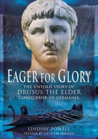 cover of the book Eager for glory: the untold story of Drusus the Elder, conqueror of Germania