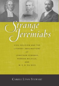 cover of the book Strange Jeremiahs: civil religion and the literary imaginations of Jonathan Edwards, Herman Melville, and W.E.B. Du Bois