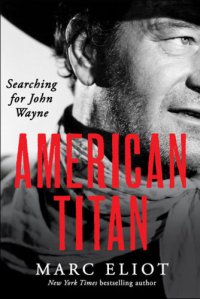 cover of the book American Titan: Searching for John Wayne