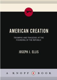 cover of the book American creation: triumphs and tragedies at the founding of the republic