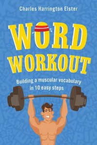 cover of the book Word Workout: Building a Muscular Vocabulary in 10 Easy Steps