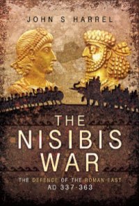 cover of the book The Nisibis War 337-363: the defence of the Roman East AD 337-363