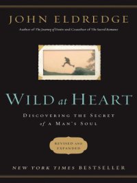 cover of the book Wild at heart - discovering the secret of a mans soul