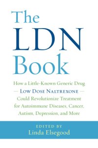 cover of the book The LDN book: how a little-known generic drug, low dose naltrexone, could revolutionize treatment for autoimmune diseases, cancer, autism, depression, and more