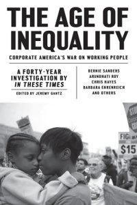 cover of the book The age of inequality corporate America's war on working people: a forty-year investigation by In these times