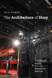 cover of the book The architecture of story: a technical guide for the dramatic writer