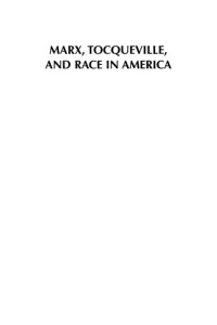 cover of the book Marx, Tocqueville, and race in America: the 'absolute democracy' or 'defiled republic'