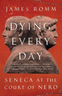 cover of the book Dying Every Day: Seneca at the Court of Nero