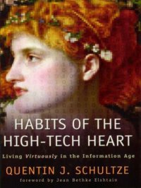 cover of the book Habits of the High-Tech Heart: Living Virtuously in the Information Age