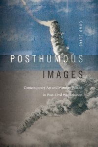 cover of the book Posthumous images: contemporary art and memory politics in post-civil war Lebanon