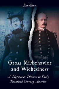 cover of the book Gross misbehavior and wickedness: a notorious divorce in early twentieth-century America