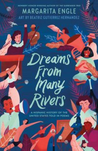 cover of the book Dreams from Many Rivers: A Hispanic History of the United States Told in Poems