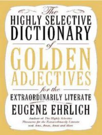 cover of the book The Highly Selective Dictionary of Golden Adjectives for the Extraordinarily Literate